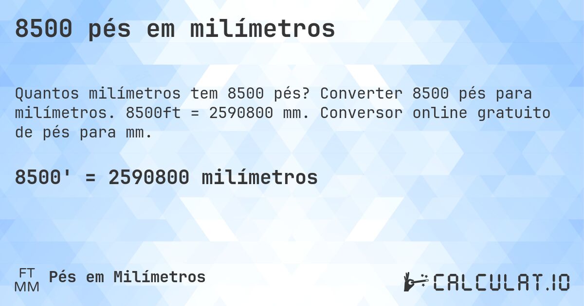 8500 pés em milímetros. Converter 8500 pés para milímetros. 8500ft = 2590800 mm. Conversor online gratuito de pés para mm.