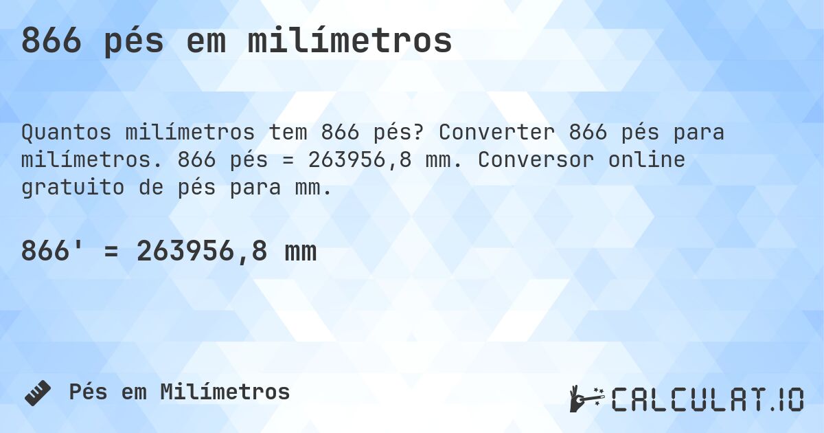 866 pés em milímetros. Converter 866 pés para milímetros. 866 pés = 263956,8 mm. Conversor online gratuito de pés para mm.