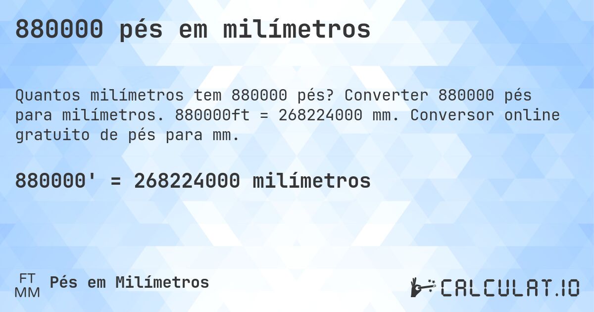 880000 pés em milímetros. Converter 880000 pés para milímetros. 880000ft = 268224000 mm. Conversor online gratuito de pés para mm.