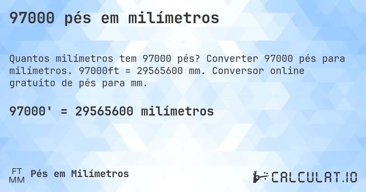 97000 pés em milímetros. Converter 97000 pés para milímetros. 97000ft = 29565600 mm. Conversor online gratuito de pés para mm.