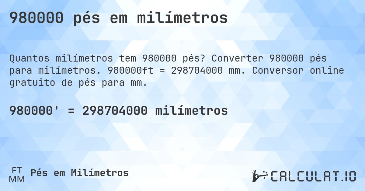 980000 pés em milímetros. Converter 980000 pés para milímetros. 980000ft = 298704000 mm. Conversor online gratuito de pés para mm.