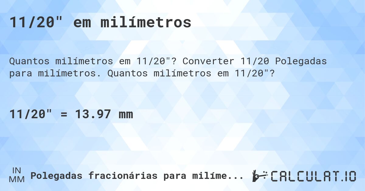 11/20 em milímetros. Converter 11/20 Polegadas para milímetros. Quantos milímetros em 11/20?