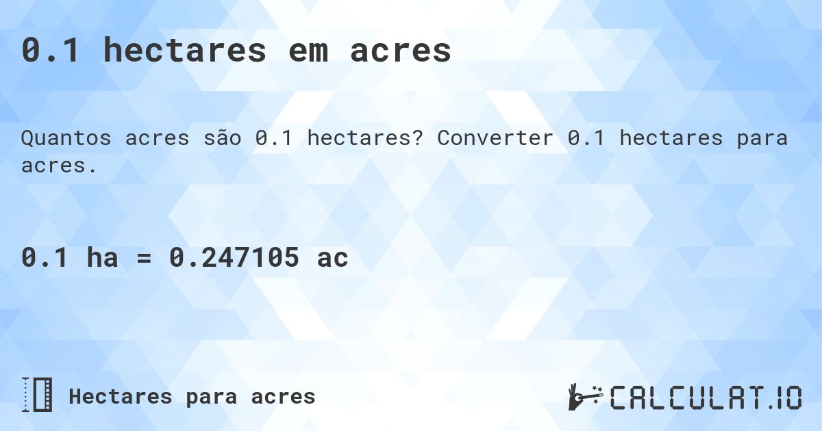 0.1 hectares em acres. Converter 0.1 hectares para acres.