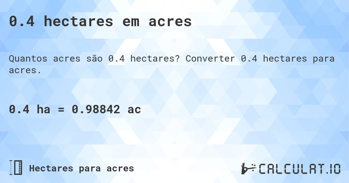 0.4 hectares em acres. Converter 0.4 hectares para acres.