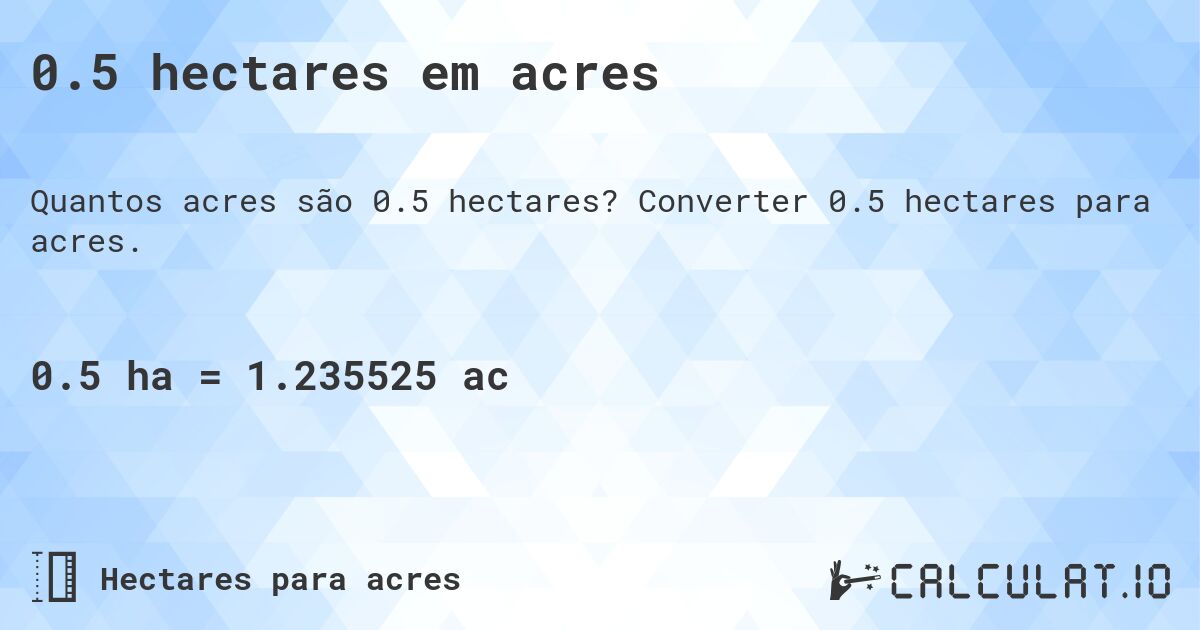 0.5 hectares em acres. Converter 0.5 hectares para acres.