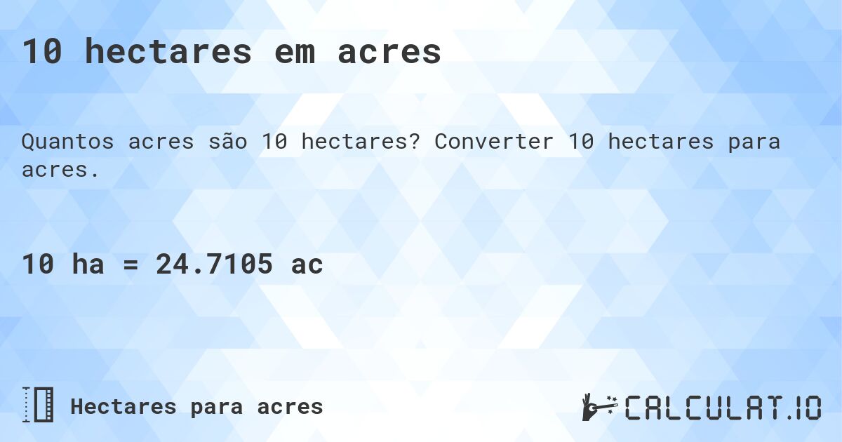 10 hectares em acres. Converter 10 hectares para acres.