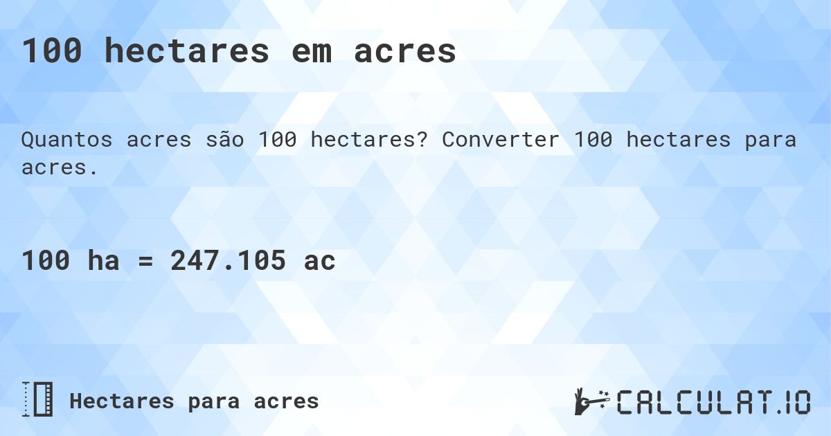 100 hectares em acres. Converter 100 hectares para acres.