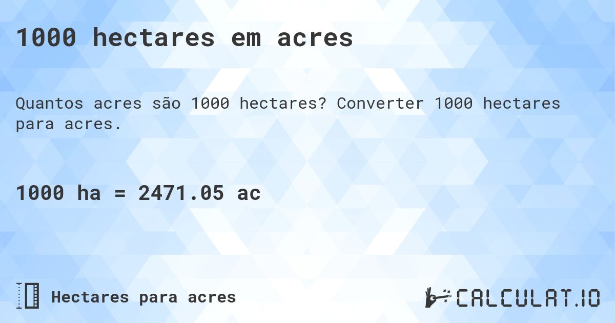 1000 hectares em acres. Converter 1000 hectares para acres.