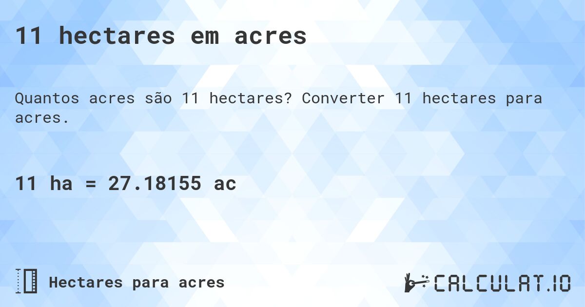 11 hectares em acres. Converter 11 hectares para acres.