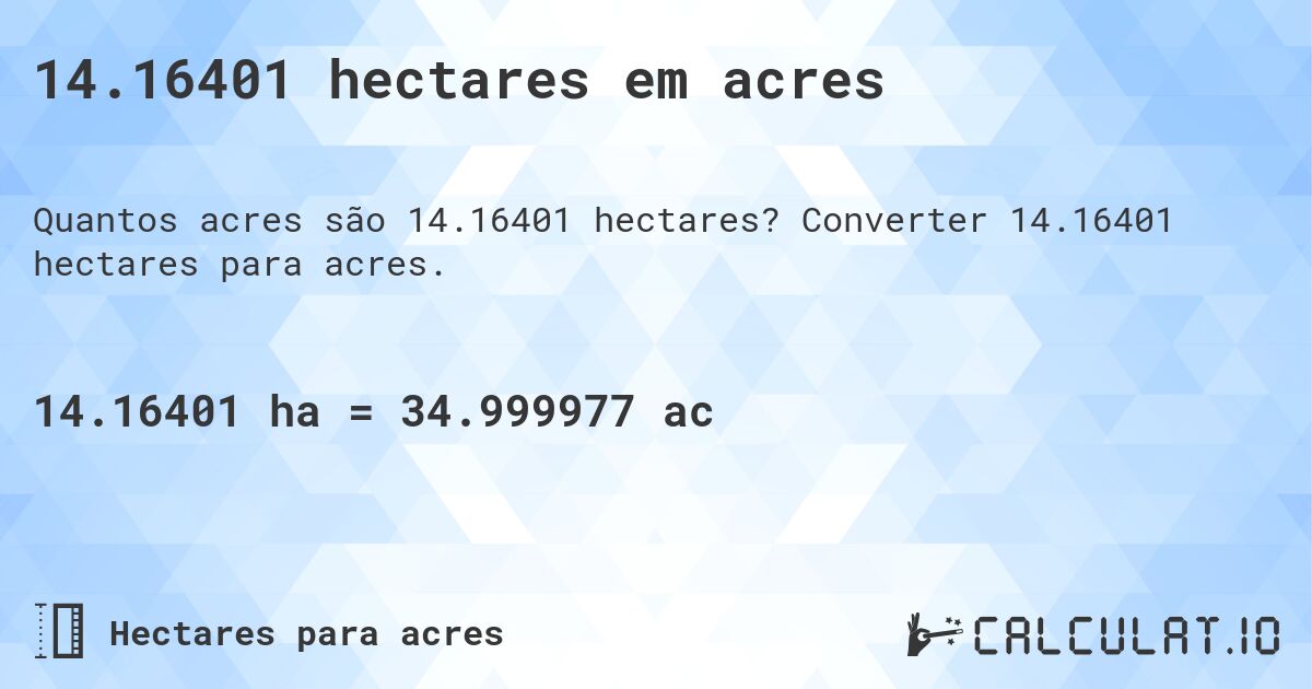 14.16401 hectares em acres. Converter 14.16401 hectares para acres.