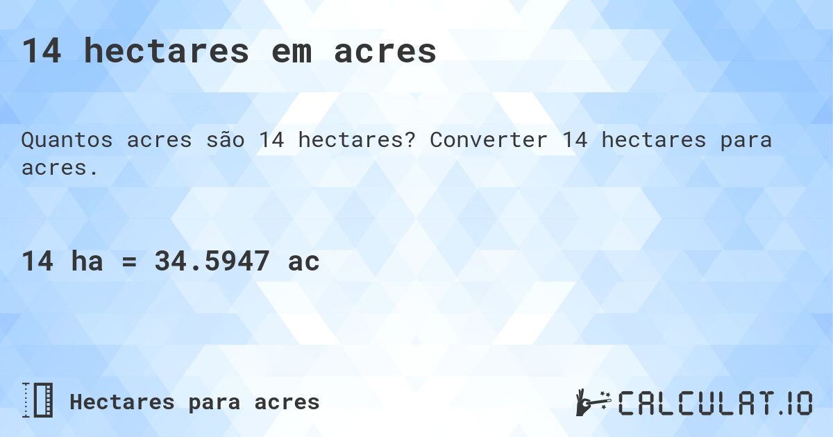 14 hectares em acres. Converter 14 hectares para acres.