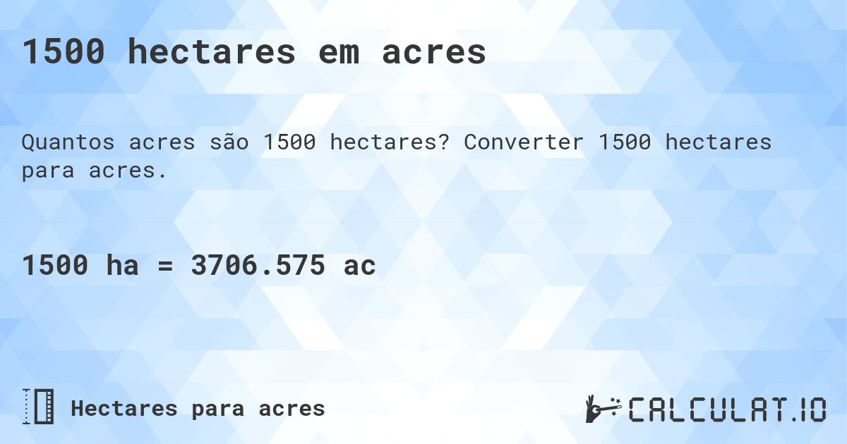 1500 hectares em acres. Converter 1500 hectares para acres.