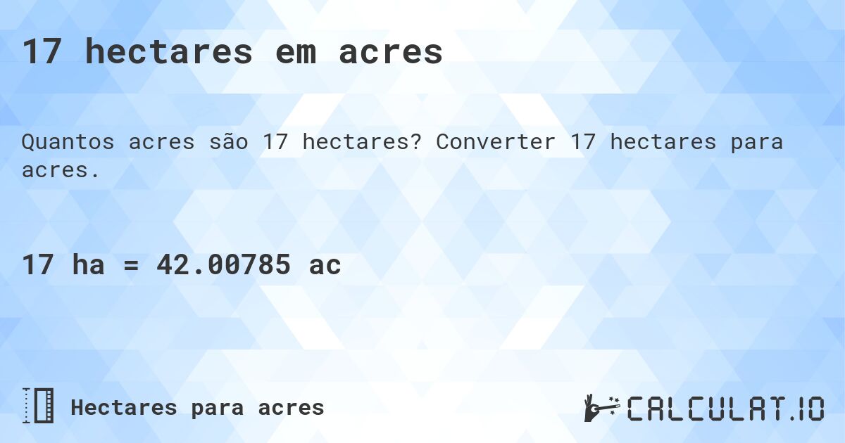 17 hectares em acres. Converter 17 hectares para acres.