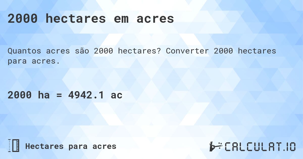 2000 hectares em acres. Converter 2000 hectares para acres.
