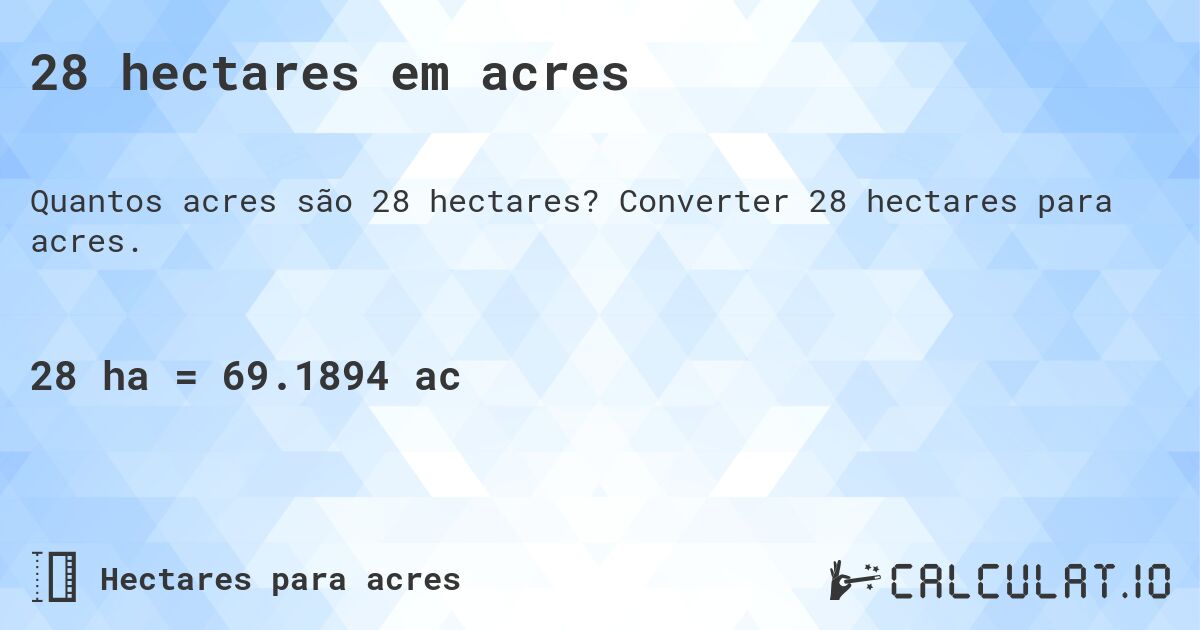 28 hectares em acres. Converter 28 hectares para acres.