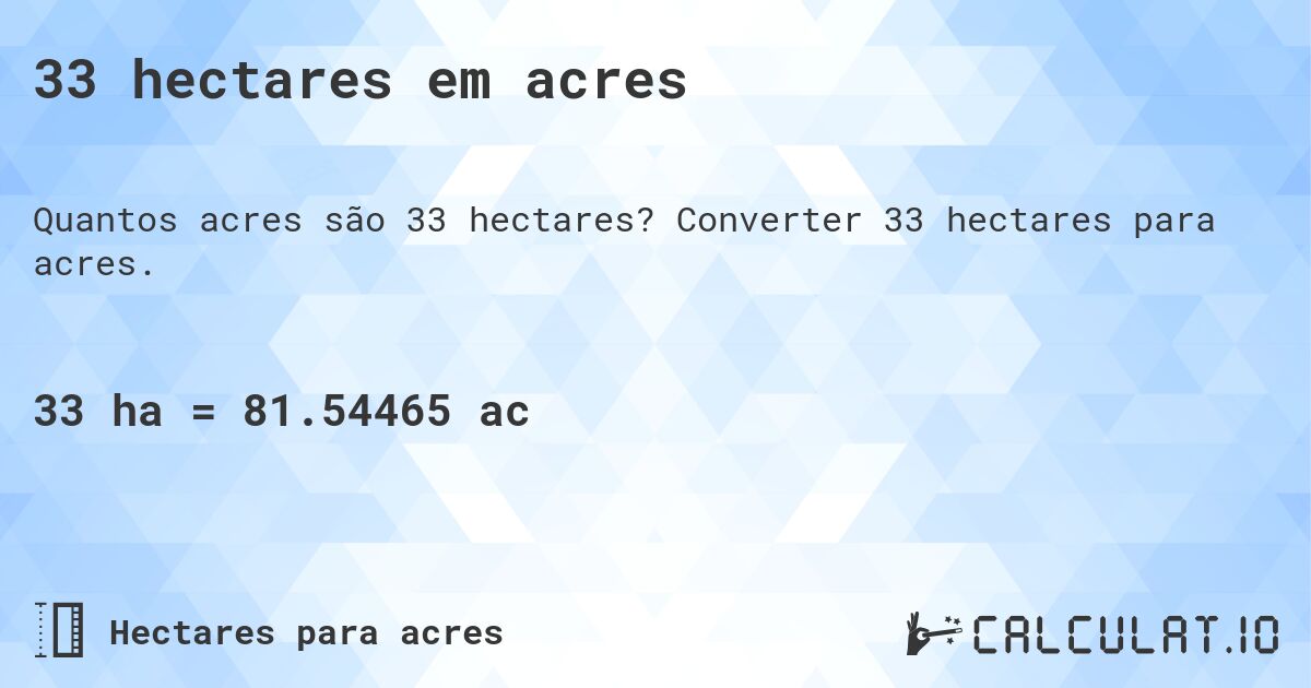 33 hectares em acres. Converter 33 hectares para acres.
