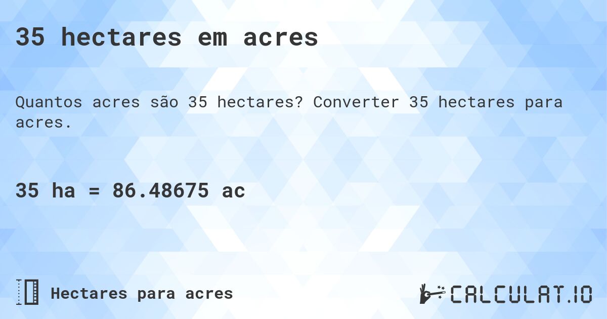 35 hectares em acres. Converter 35 hectares para acres.