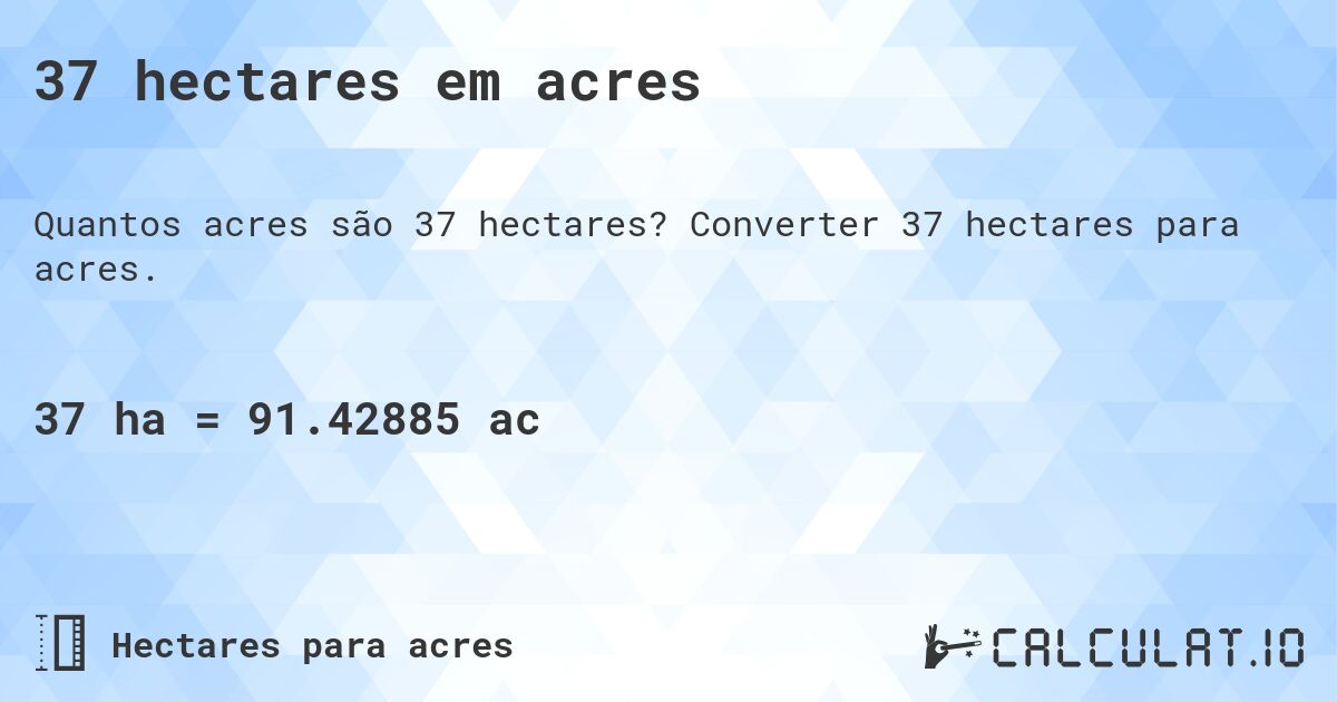 37 hectares em acres. Converter 37 hectares para acres.