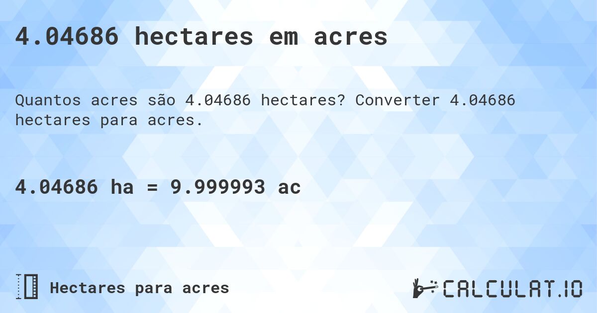 4.04686 hectares em acres. Converter 4.04686 hectares para acres.