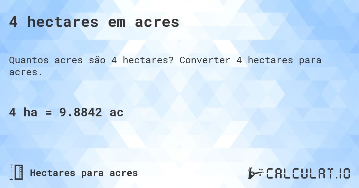 4 hectares em acres. Converter 4 hectares para acres.