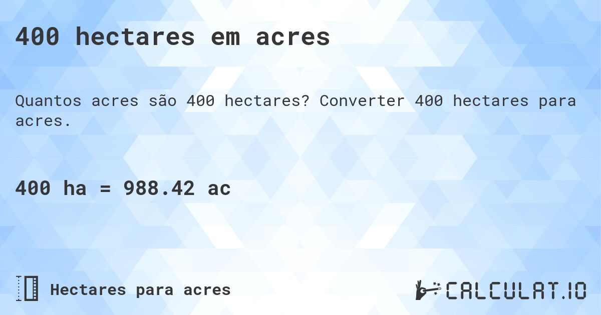 400 hectares em acres. Converter 400 hectares para acres.