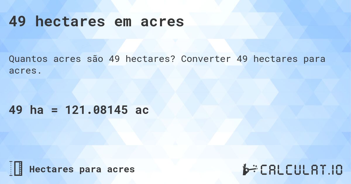 49 hectares em acres. Converter 49 hectares para acres.