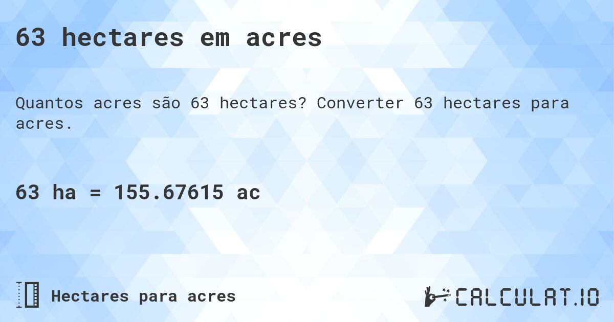 63 hectares em acres. Converter 63 hectares para acres.