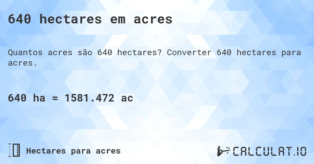 640 hectares em acres. Converter 640 hectares para acres.
