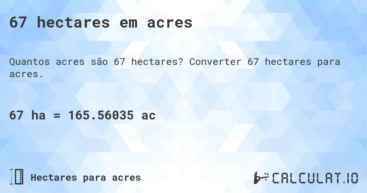 67 hectares em acres. Converter 67 hectares para acres.