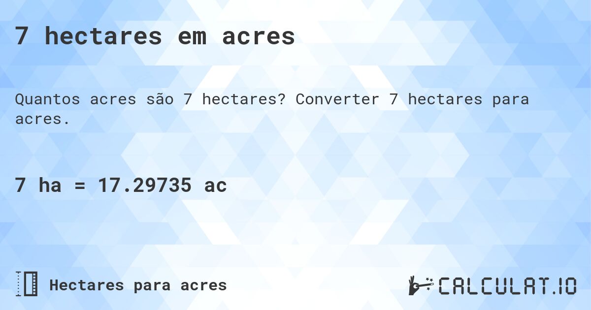 7 hectares em acres. Converter 7 hectares para acres.