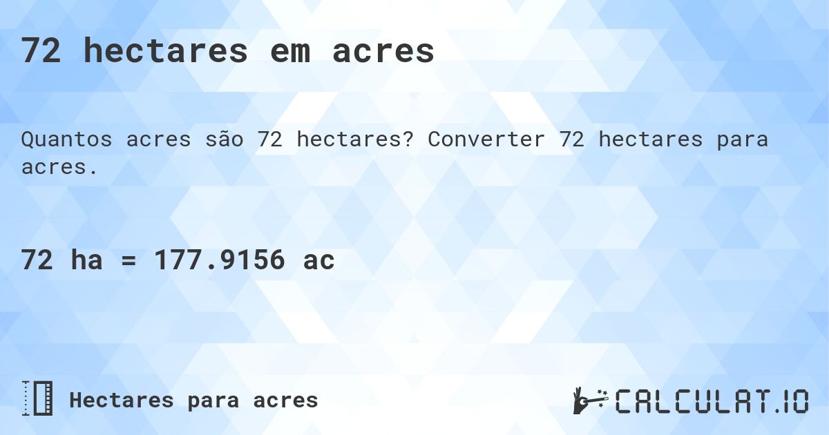 72 hectares em acres. Converter 72 hectares para acres.