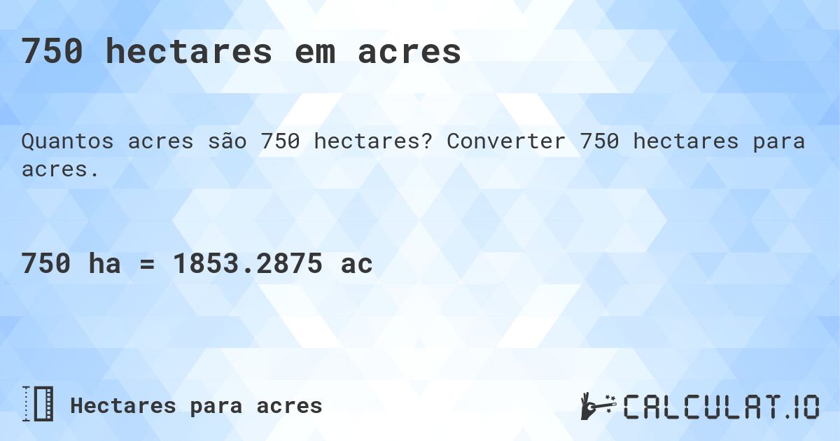 750 hectares em acres. Converter 750 hectares para acres.