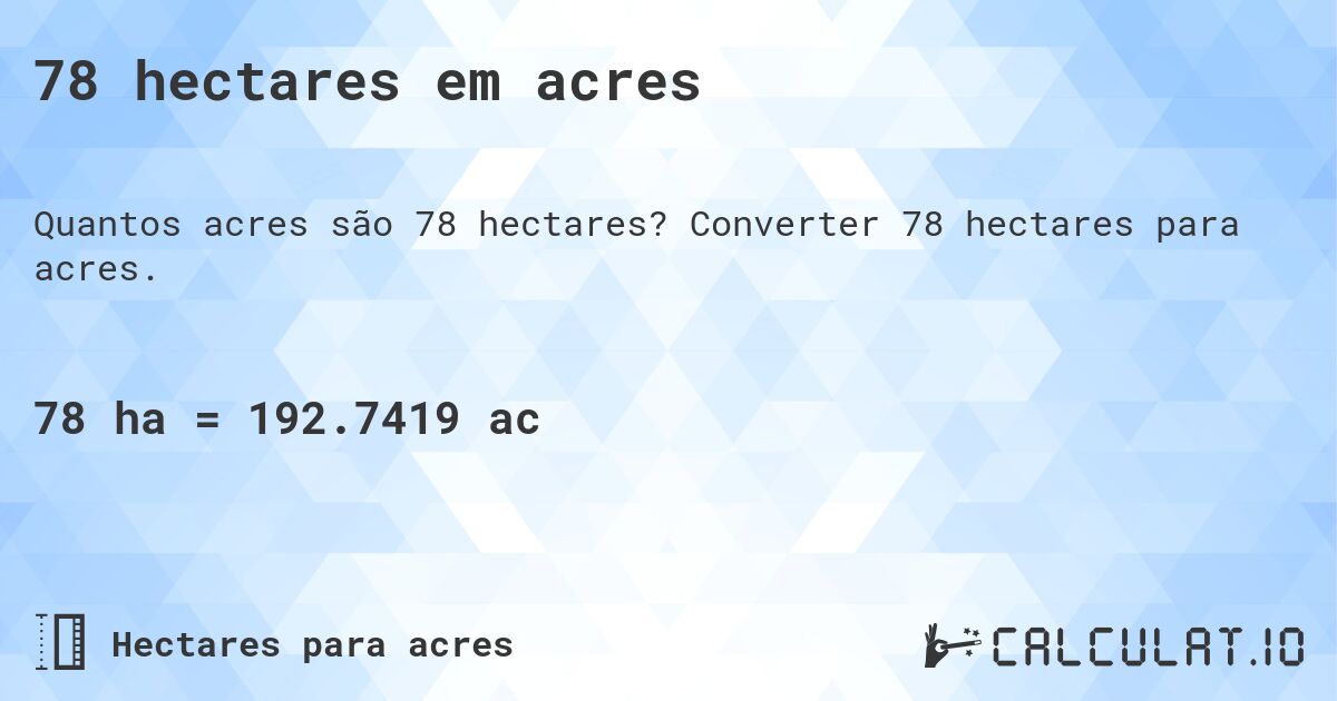 78 hectares em acres. Converter 78 hectares para acres.