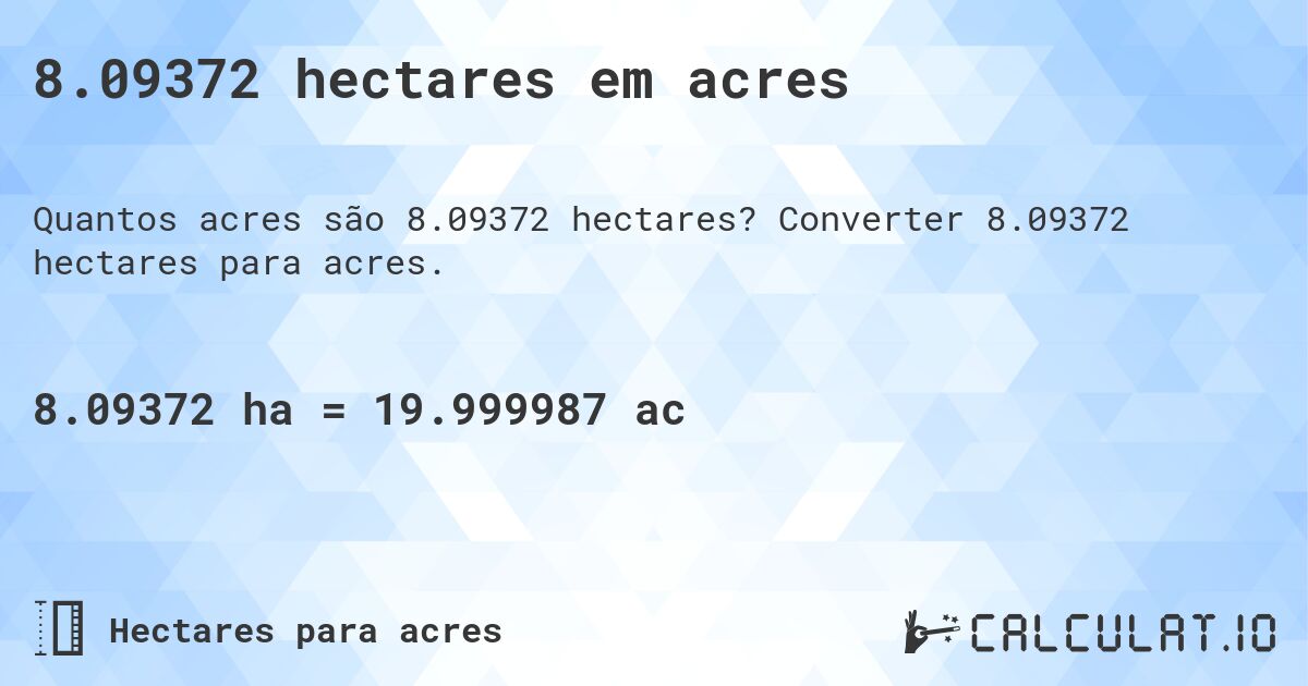 8.09372 hectares em acres. Converter 8.09372 hectares para acres.