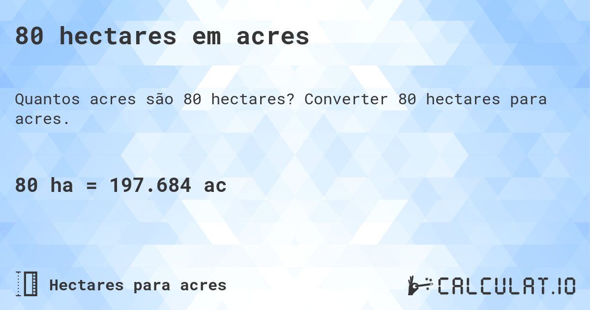 80 hectares em acres. Converter 80 hectares para acres.