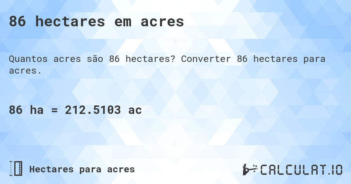 86 hectares em acres. Converter 86 hectares para acres.