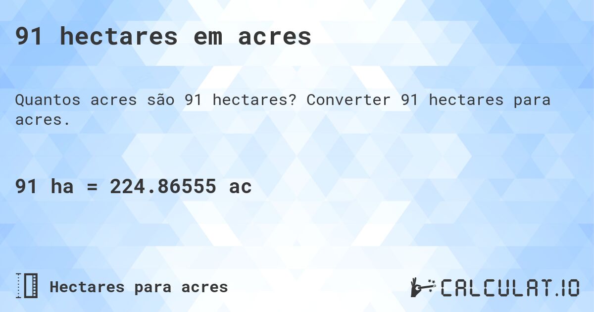 91 hectares em acres. Converter 91 hectares para acres.