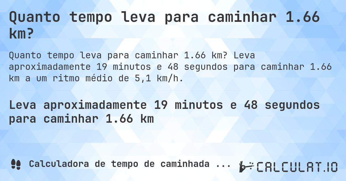 Quanto tempo leva para caminhar 1.66 km?. Leva aproximadamente 19 minutos e 48 segundos para caminhar 1.66 km a um ritmo médio de 5,1 km/h.