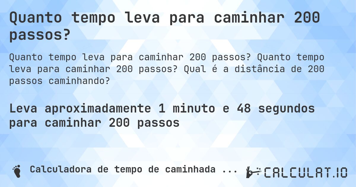 Quanto tempo leva para caminhar 200 passos?. Quanto tempo leva para caminhar 200 passos? Qual é a distância de 200 passos caminhando?