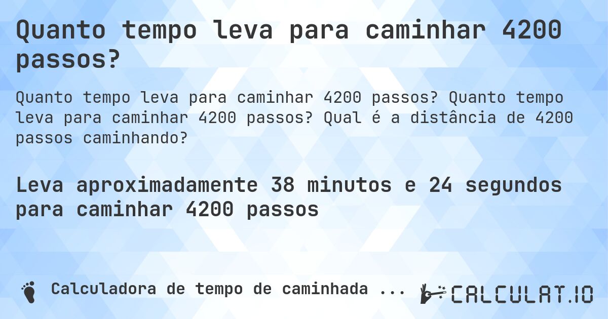 Quanto tempo leva para caminhar 4200 passos?. Quanto tempo leva para caminhar 4200 passos? Qual é a distância de 4200 passos caminhando?