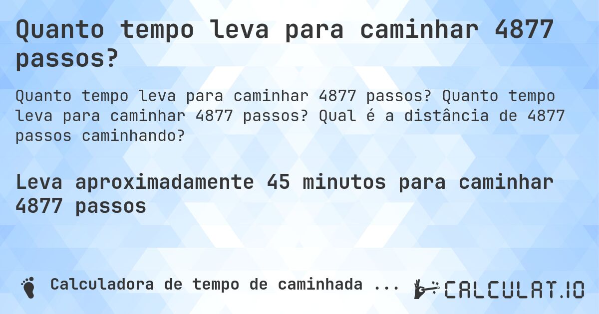 Quanto tempo leva para caminhar 4877 passos?. Quanto tempo leva para caminhar 4877 passos? Qual é a distância de 4877 passos caminhando?
