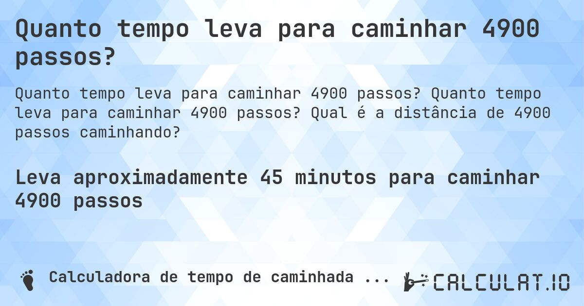 Quanto tempo leva para caminhar 4900 passos?. Quanto tempo leva para caminhar 4900 passos? Qual é a distância de 4900 passos caminhando?