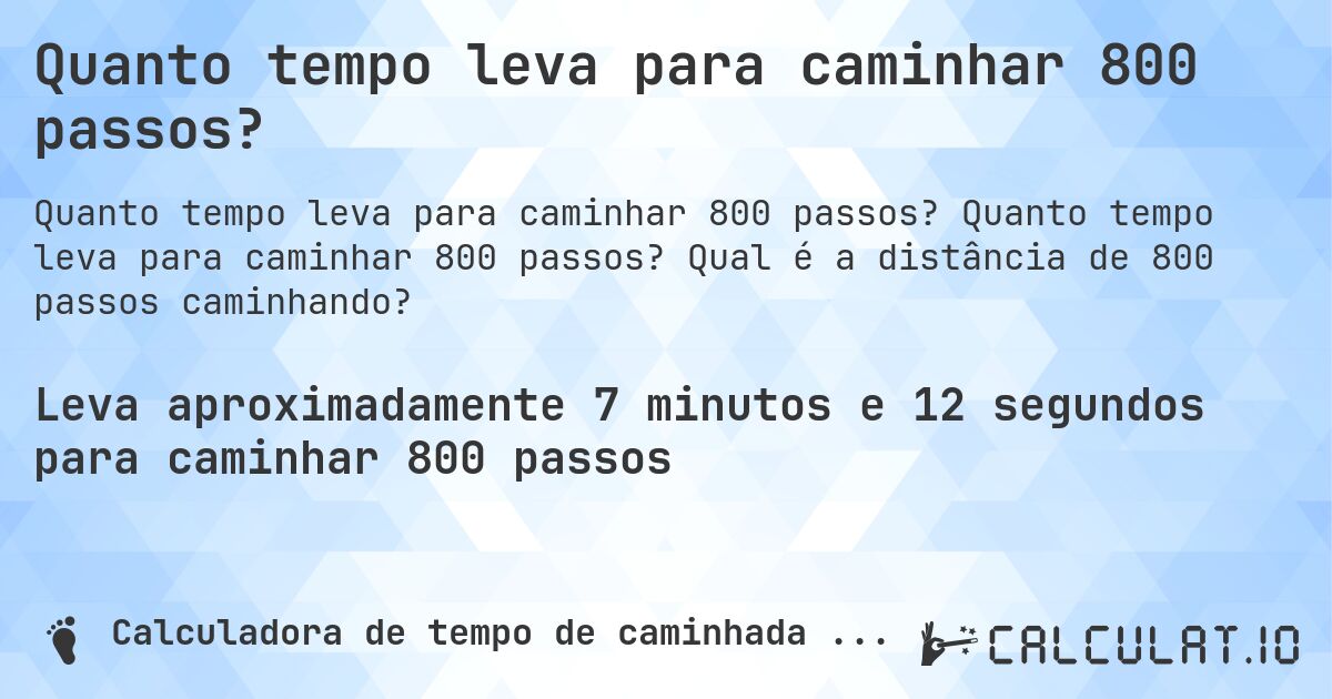 Quanto tempo leva para caminhar 800 passos?. Quanto tempo leva para caminhar 800 passos? Qual é a distância de 800 passos caminhando?