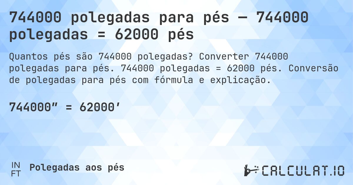 744000 polegadas para pés — 744000 polegadas = 62000 pés. Converter 744000 polegadas para pés. 744000 polegadas = 62000 pés. Conversão de polegadas para pés com fórmula e explicação.