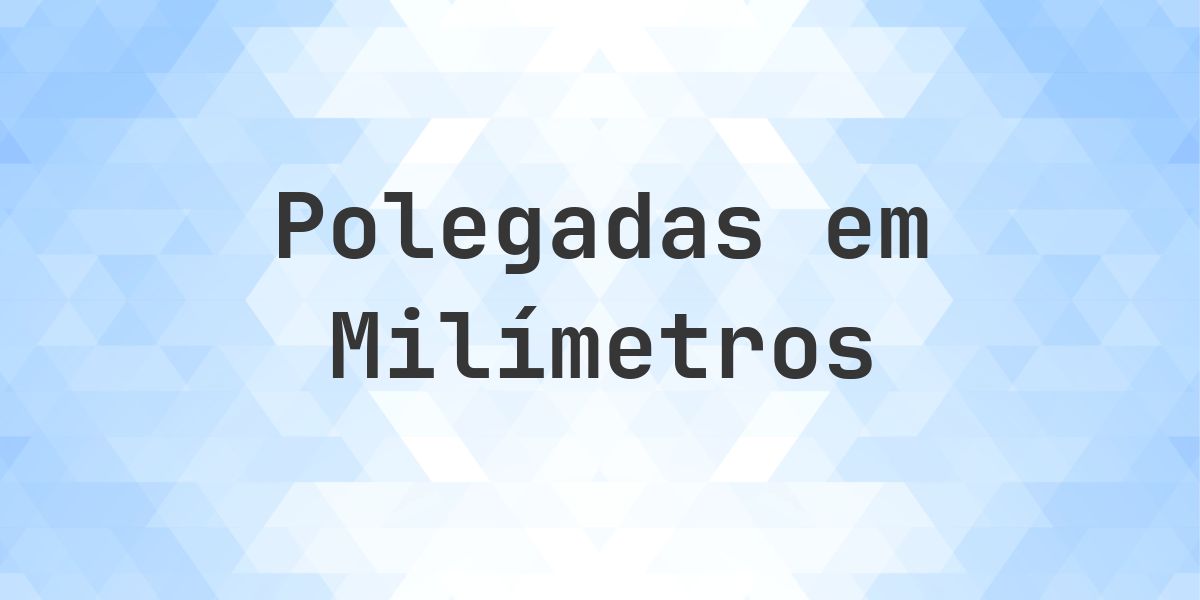 6100 polegadas para mm - 6100 polegadas = 154940 mm - Calculatio