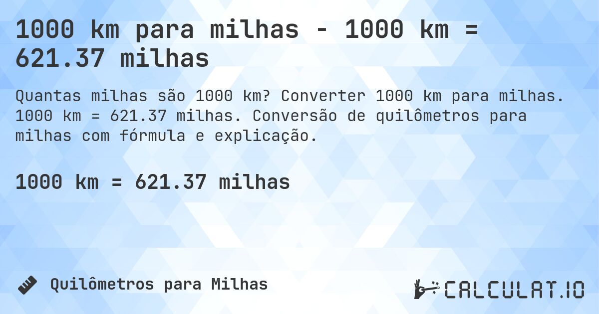 1000 km para milhas - 1000 km = 621.37 milhas. Converter 1000 km para milhas. 1000 km = 621.37 milhas. Conversão de quilômetros para milhas com fórmula e explicação.