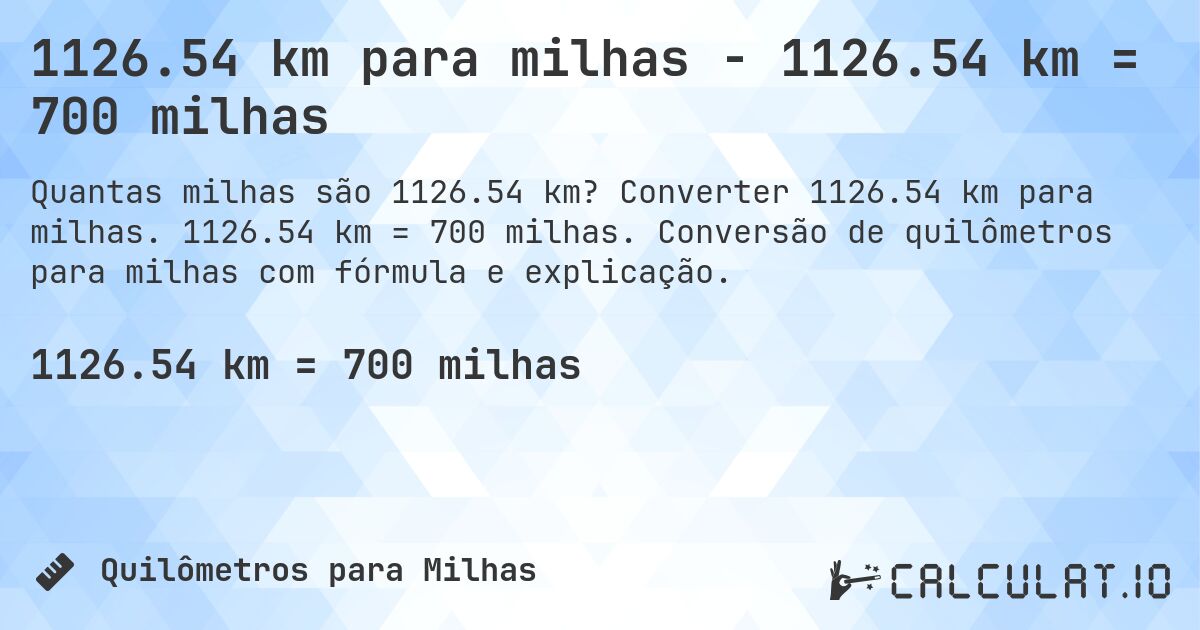 1126.54 km para milhas - 1126.54 km = 700 milhas. Converter 1126.54 km para milhas. 1126.54 km = 700 milhas. Conversão de quilômetros para milhas com fórmula e explicação.