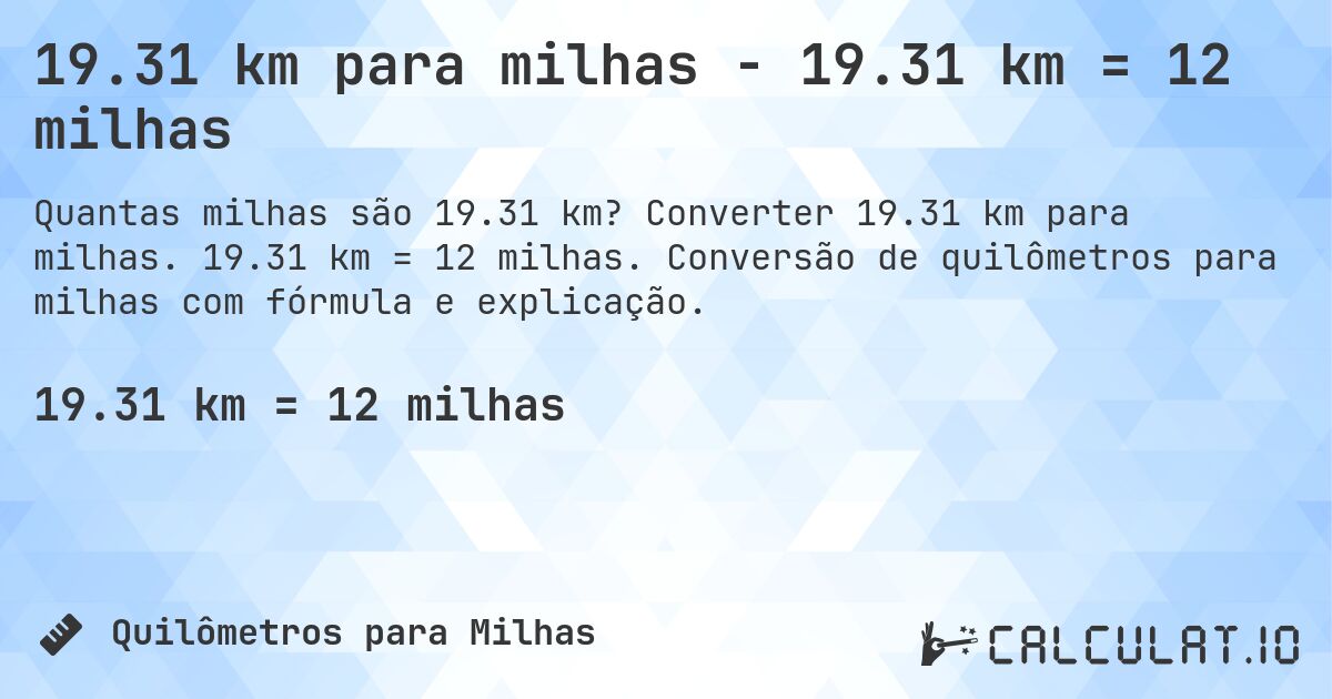 19.31 km para milhas - 19.31 km = 12 milhas. Converter 19.31 km para milhas. 19.31 km = 12 milhas. Conversão de quilômetros para milhas com fórmula e explicação.