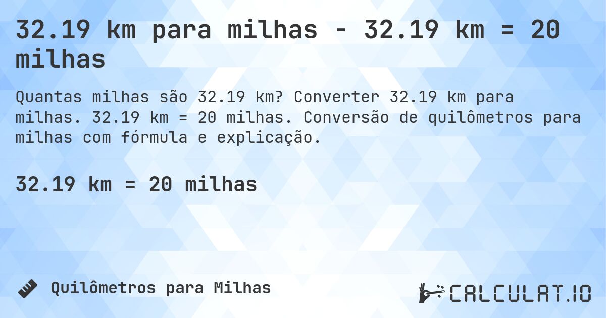32.19 km para milhas - 32.19 km = 20 milhas. Converter 32.19 km para milhas. 32.19 km = 20 milhas. Conversão de quilômetros para milhas com fórmula e explicação.