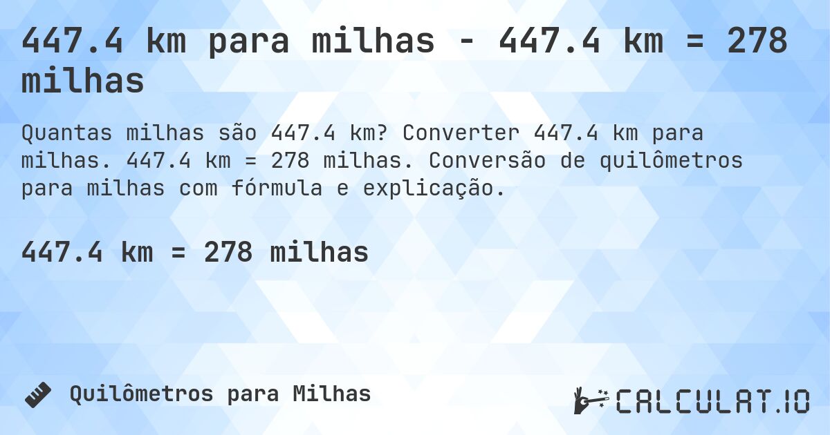 447.4 km para milhas - 447.4 km = 278 milhas. Converter 447.4 km para milhas. 447.4 km = 278 milhas. Conversão de quilômetros para milhas com fórmula e explicação.
